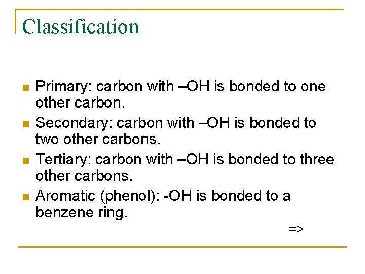 Classification n n Primary: carbon with –OH is bonded to one other carbon. Secondary: