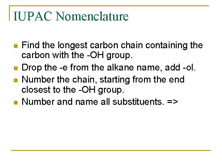 IUPAC Nomenclature n n Find the longest carbon chain containing the carbon with the