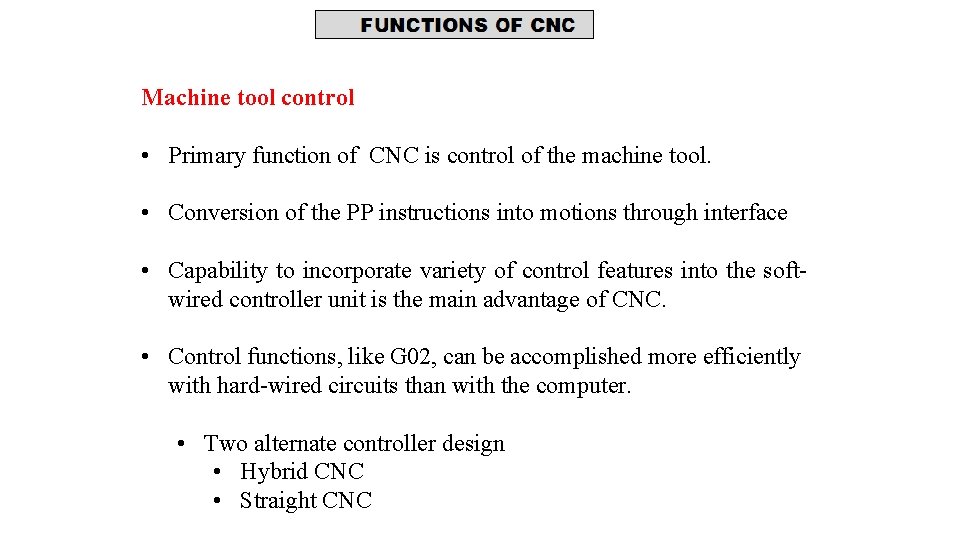 Machine tool control • Primary function of CNC is control of the machine tool.