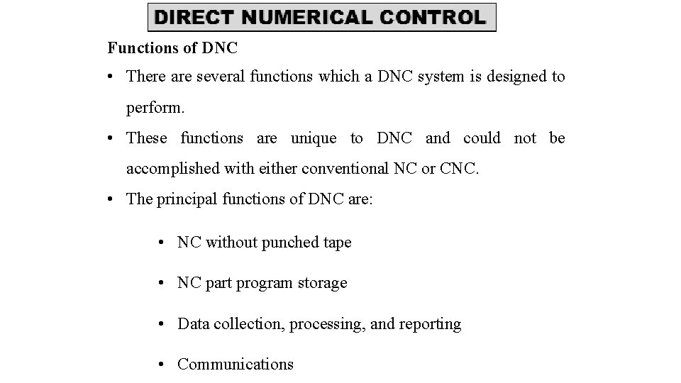 Functions of DNC • There are several functions which a DNC system is designed