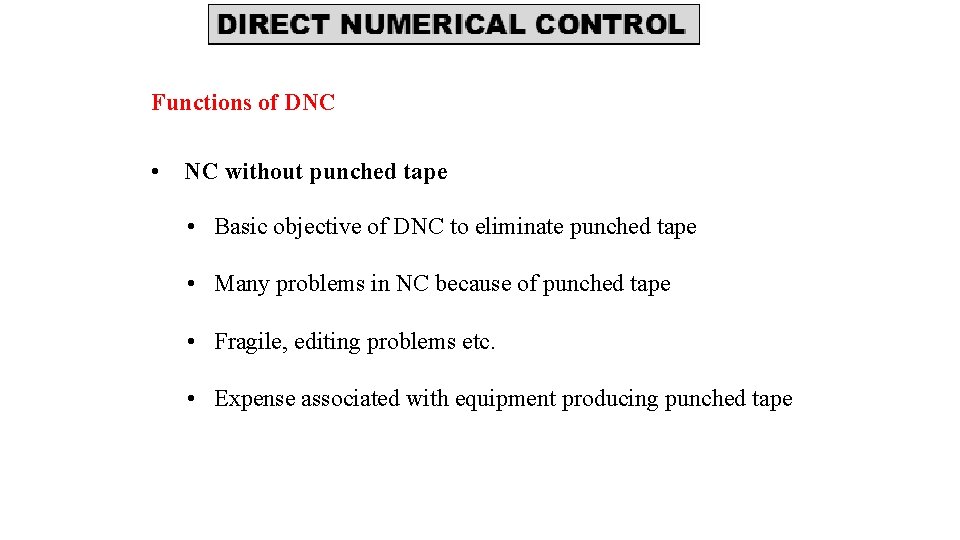 Functions of DNC • NC without punched tape • Basic objective of DNC to