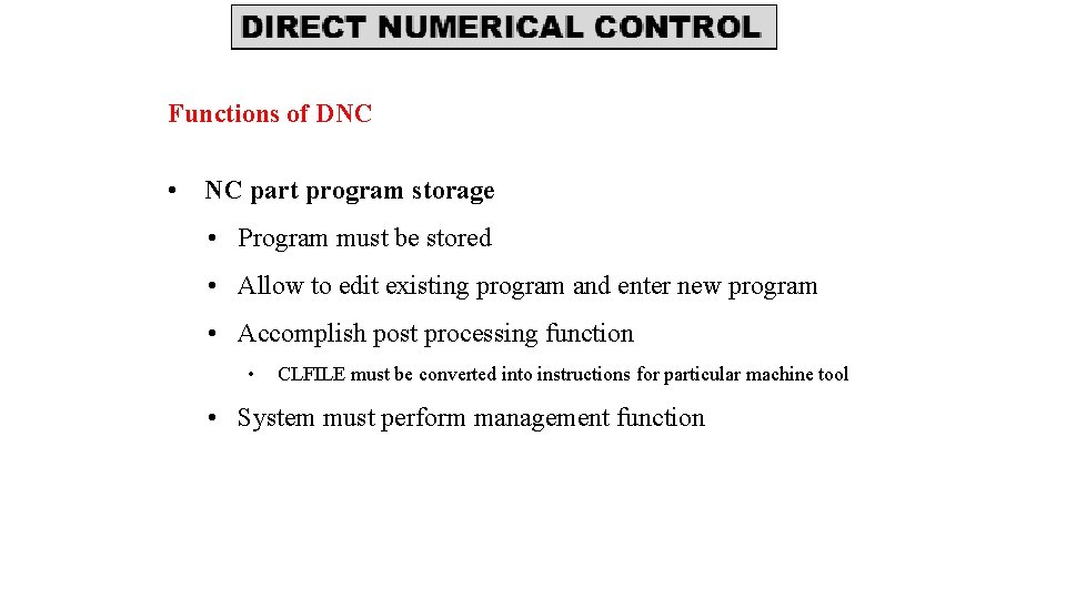 Functions of DNC • NC part program storage • Program must be stored •