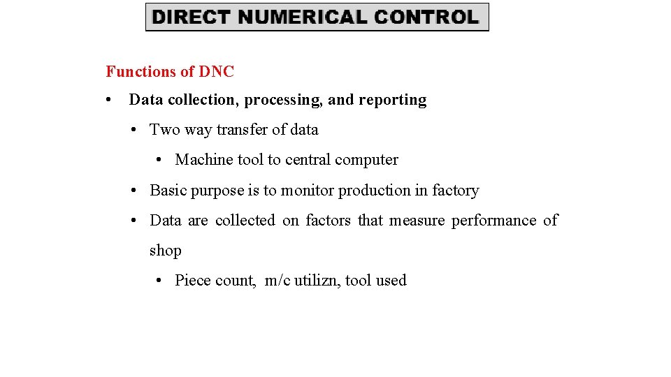 Functions of DNC • Data collection, processing, and reporting • Two way transfer of