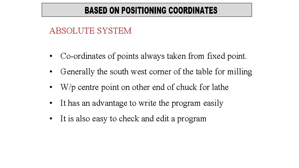 ABSOLUTE SYSTEM • Co-ordinates of points always taken from fixed point. • Generally the