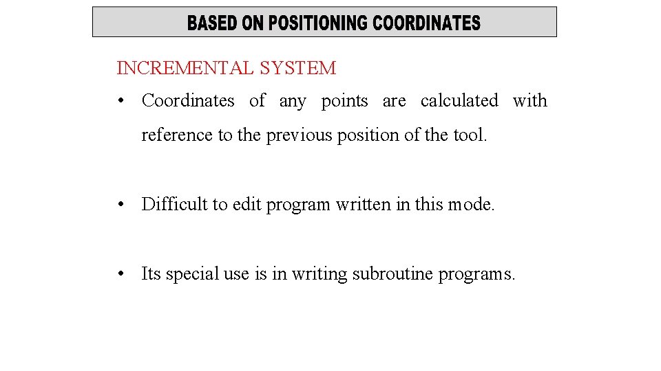 INCREMENTAL SYSTEM • Coordinates of any points are calculated with reference to the previous