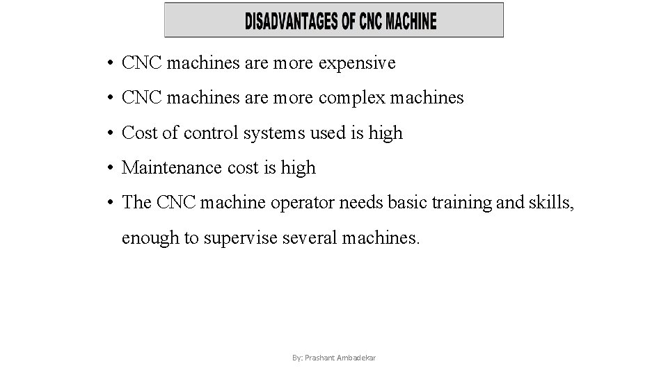  • CNC machines are more expensive • CNC machines are more complex machines