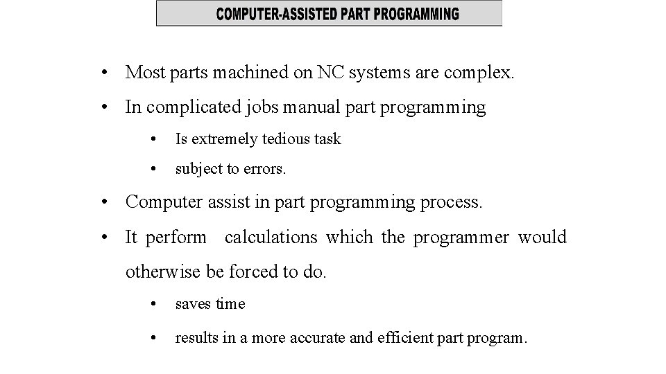 • Most parts machined on NC systems are complex. • In complicated jobs • Most parts machined on NC systems are complex. • In complicated jobs