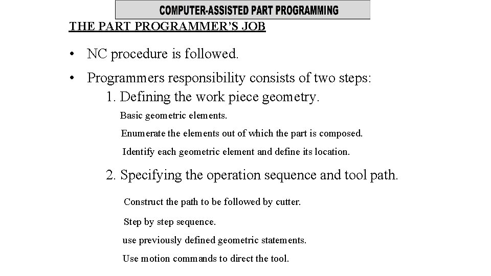 THE PART PROGRAMMER’S JOB • NC procedure is followed. • Programmers responsibility consists of THE PART PROGRAMMER’S JOB • NC procedure is followed. • Programmers responsibility consists of