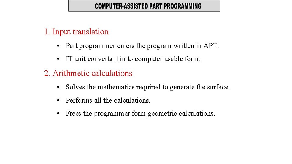 1. Input translation • Part programmer enters the program written in APT. • IT 1. Input translation • Part programmer enters the program written in APT. • IT