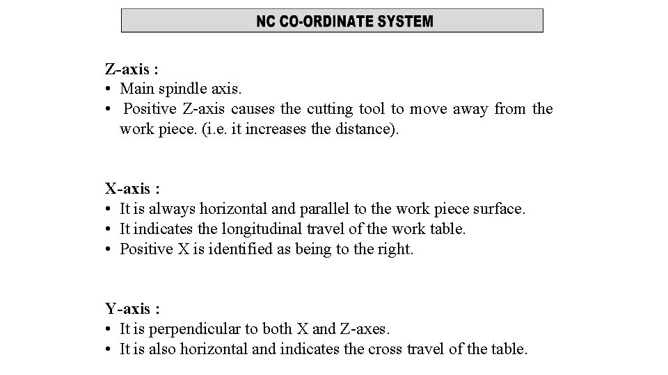 Z-axis : • Main spindle axis. • Positive Z-axis causes the cutting tool to