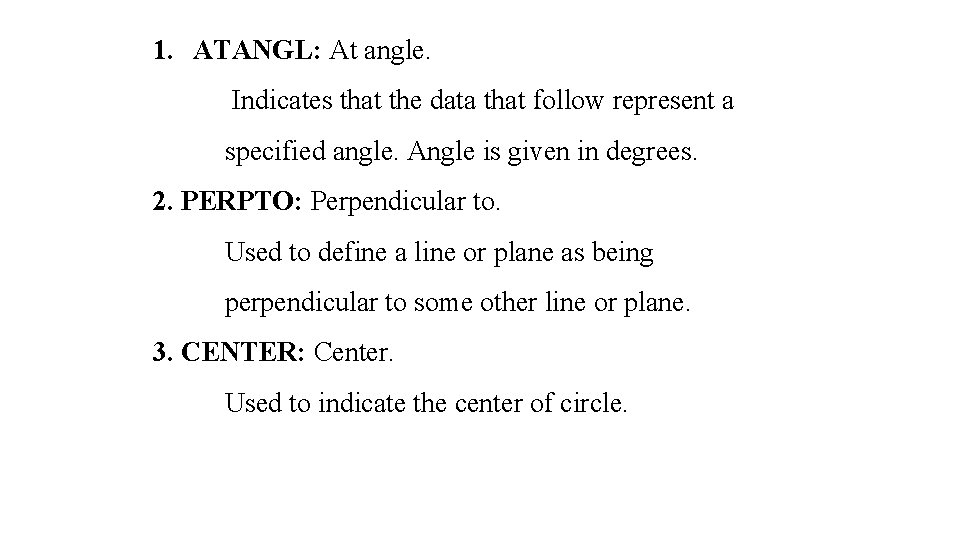 1. ATANGL: At angle. Indicates that the data that follow represent a specified angle. 1. ATANGL: At angle. Indicates that the data that follow represent a specified angle.