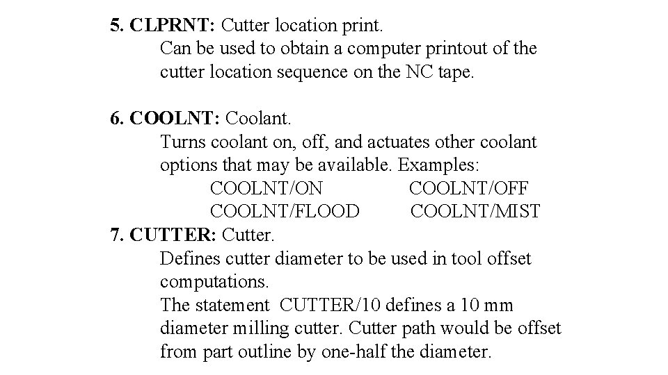 5. CLPRNT: Cutter location print. Can be used to obtain a computer printout of