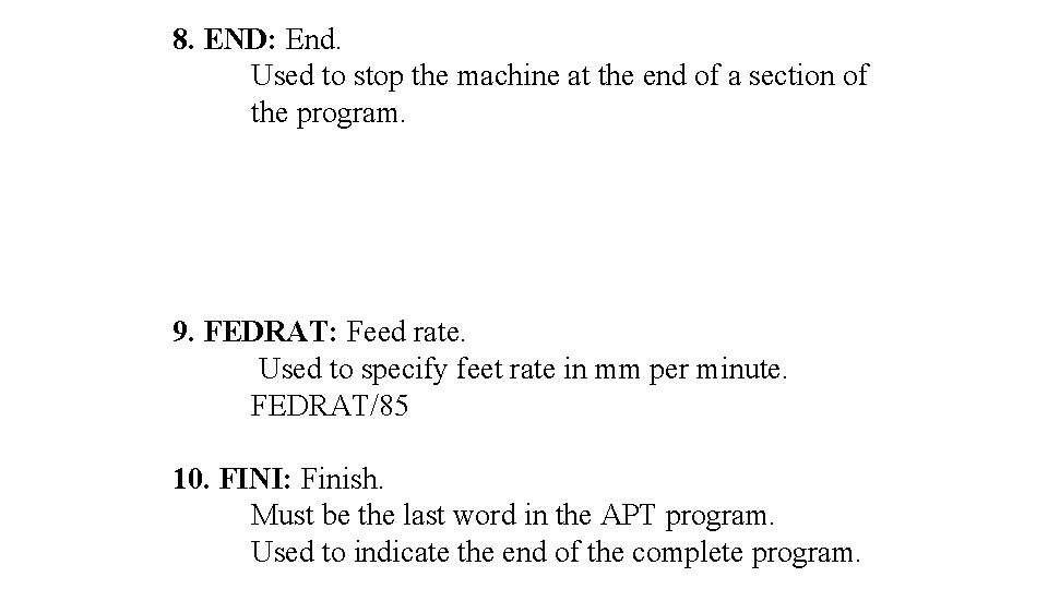8. END: End. Used to stop the machine at the end of a section 8. END: End. Used to stop the machine at the end of a section