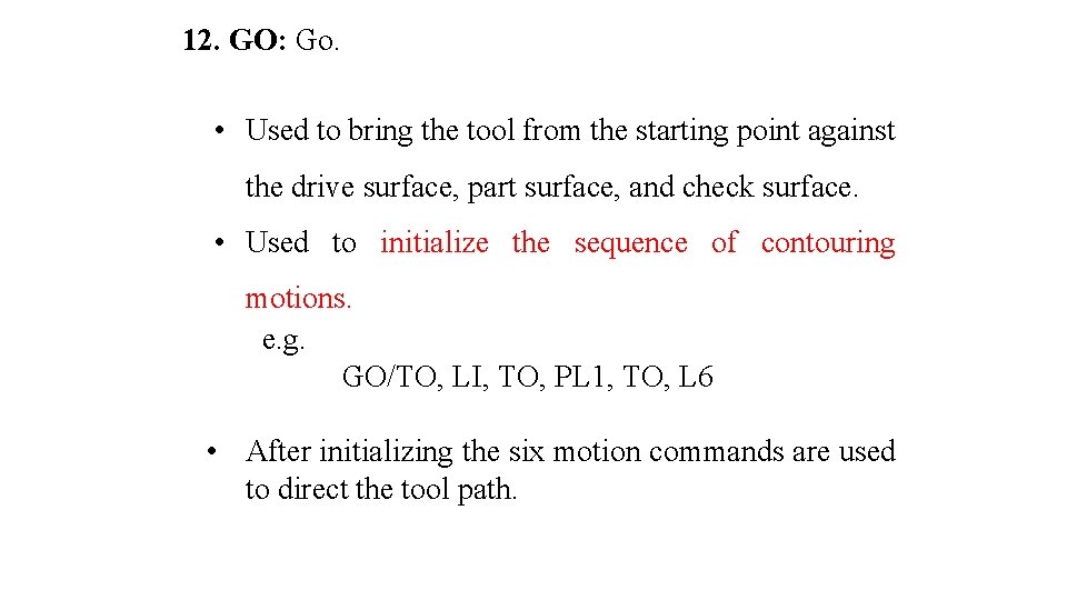 12. GO: Go. • Used to bring the tool from the starting point against