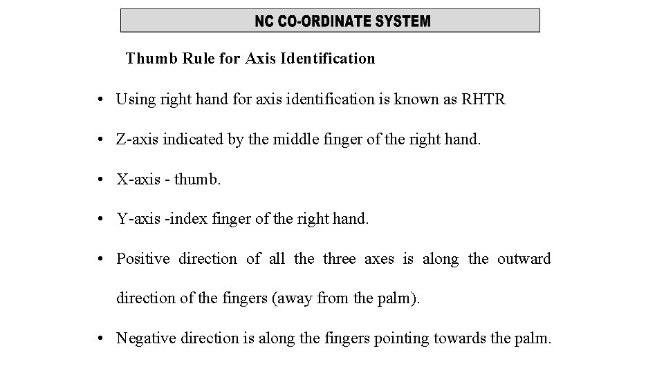 Thumb Rule for Axis Identification • Using right hand for axis identification is known Thumb Rule for Axis Identification • Using right hand for axis identification is known
