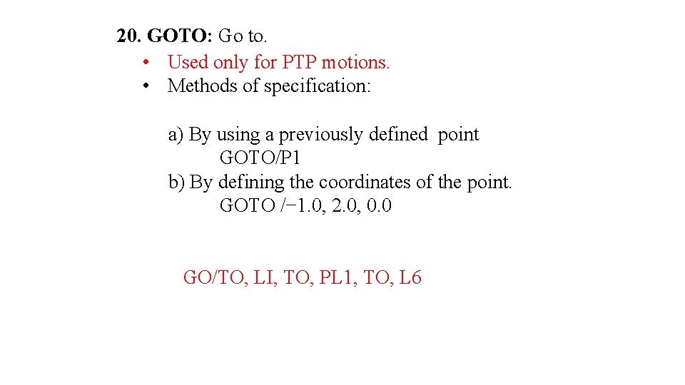 20. GOTO: Go to. • Used only for PTP motions. • Methods of specification: 20. GOTO: Go to. • Used only for PTP motions. • Methods of specification: