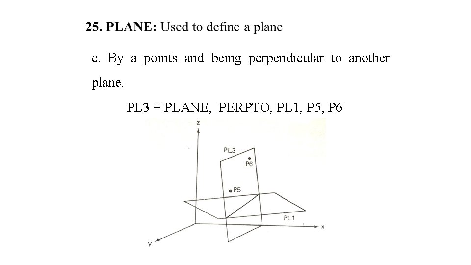 c. By a points and being perpendicular to another plane. PL 3 = PLANE,