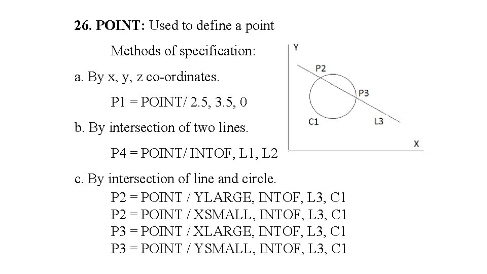 26. POINT: Used to define a point Methods of specification: a. By x, y,