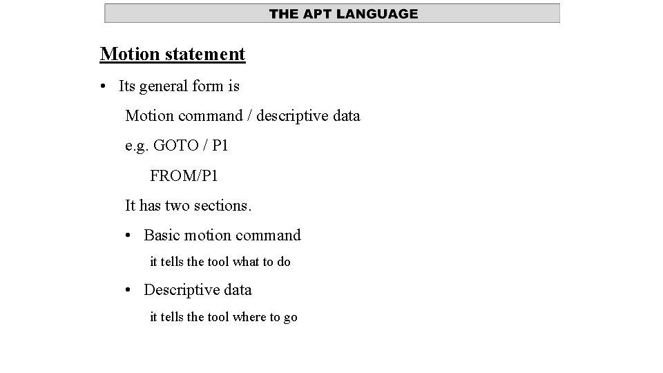 Motion statement • Its general form is Motion command / descriptive data e. g.