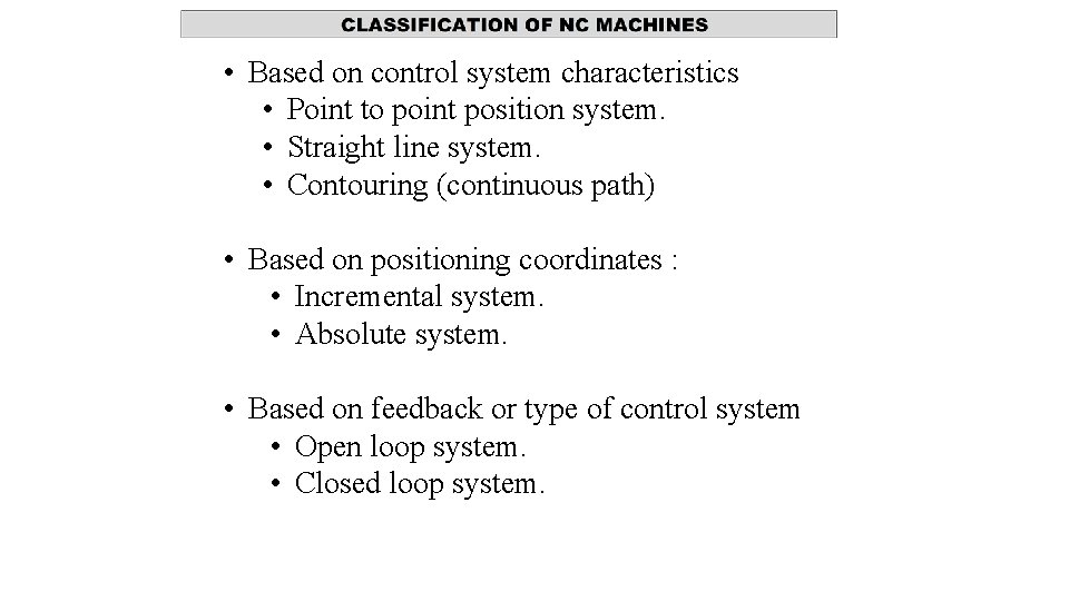  • Based on control system characteristics • Point to point position system. •