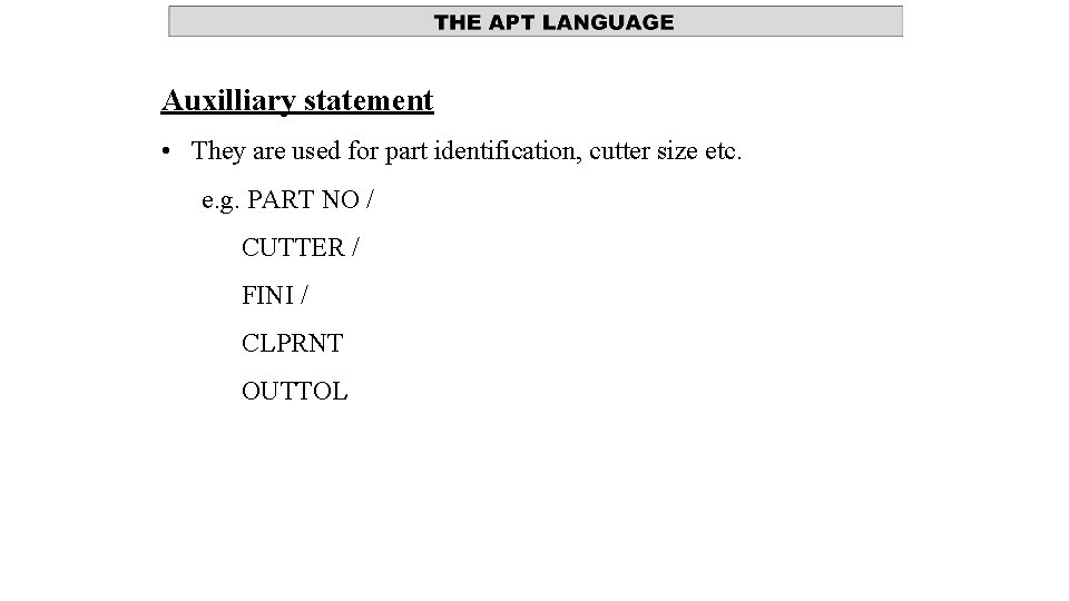 Auxilliary statement • They are used for part identification, cutter size etc. e. g. Auxilliary statement • They are used for part identification, cutter size etc. e. g.