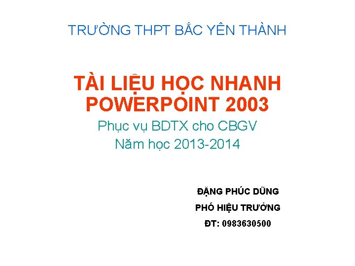 TRƯỜNG THPT BẮC YÊN THÀNH TÀI LIỆU HỌC NHANH POWERPOINT 2003 Phục vụ BDTX