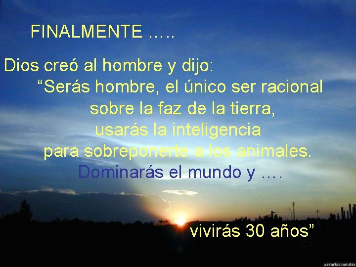 FINALMENTE …. . Dios creó al hombre y dijo: “Serás hombre, el único ser