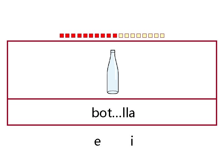 bot…lla e i 