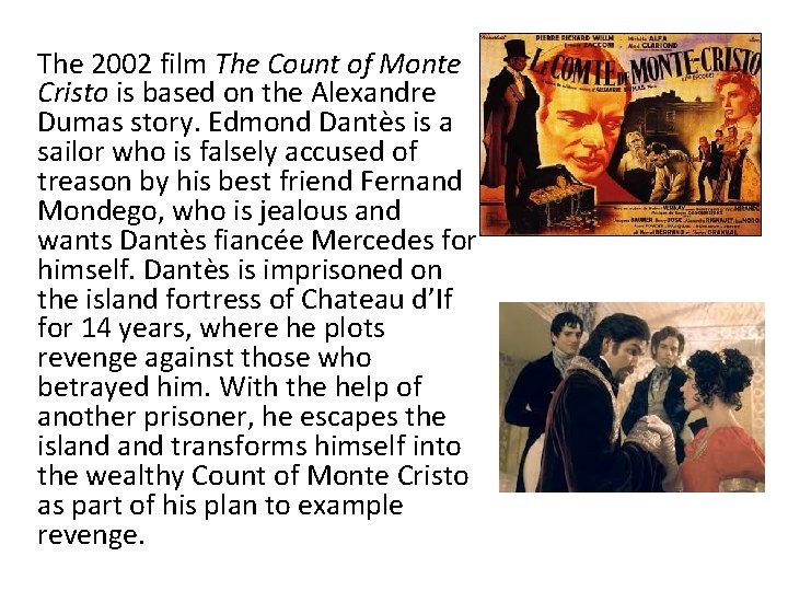 The 2002 film The Count of Monte Cristo is based on the Alexandre Dumas