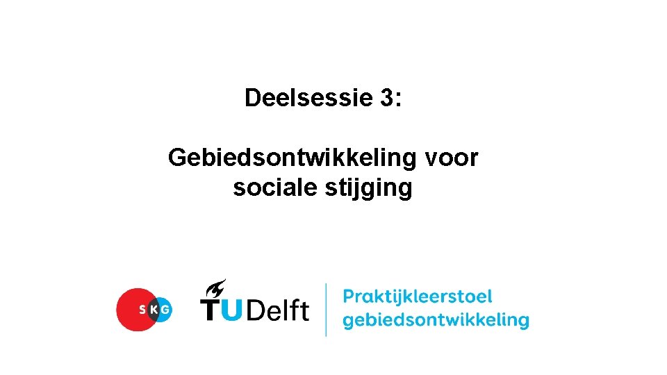 Deelsessie 3: Gebiedsontwikkeling voor sociale stijging 