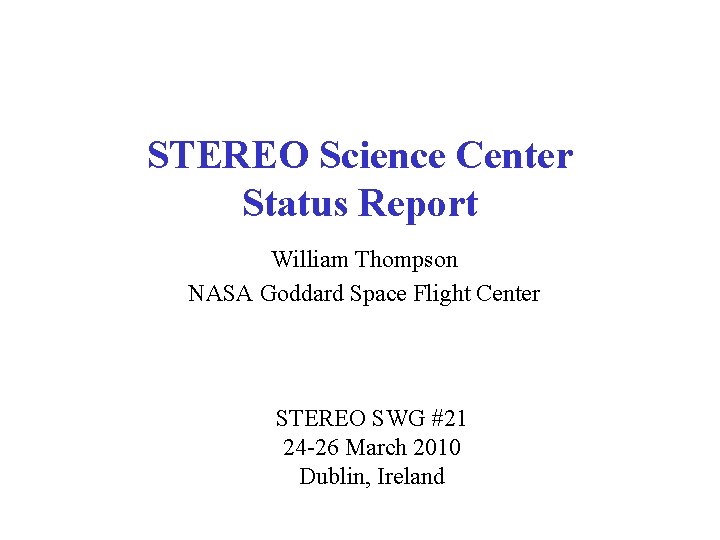 STEREO Science Center Status Report William Thompson NASA Goddard Space Flight Center STEREO SWG