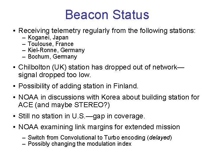 Beacon Status • Receiving telemetry regularly from the following stations: – – Koganei, Japan