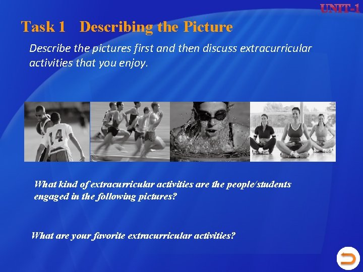 Task 1 Describing the Picture Describe the pictures first and then discuss extracurricular activities Task 1 Describing the Picture Describe the pictures first and then discuss extracurricular activities
