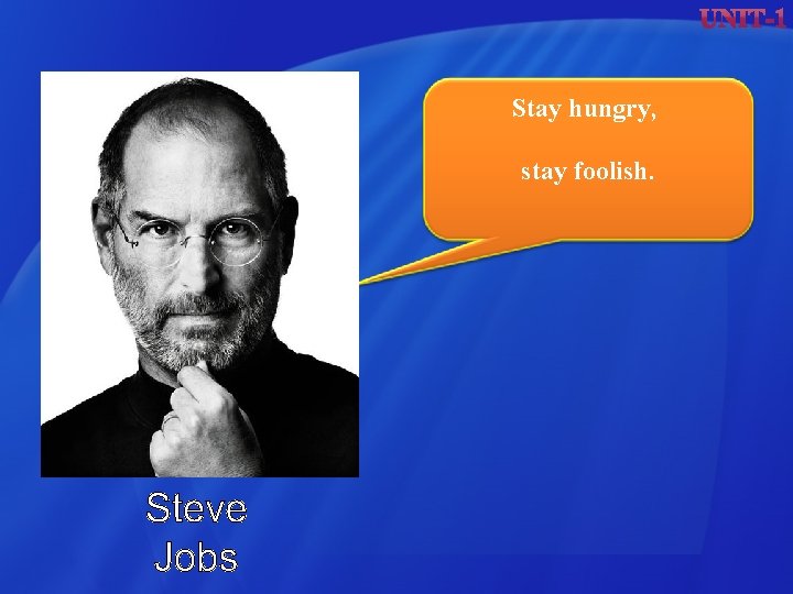 Stay hungry, stay foolish. Stay hungry, stay foolish.