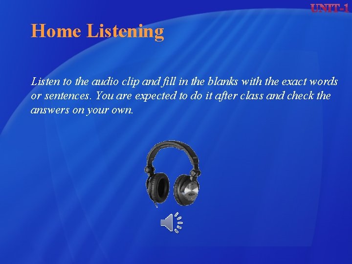 Home Listening Listen to the audio clip and fill in the blanks with the Home Listening Listen to the audio clip and fill in the blanks with the