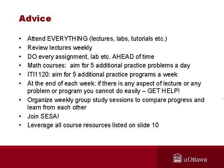 Advice • • • Attend EVERYTHING (lectures, labs, tutorials etc. ) Review lectures weekly