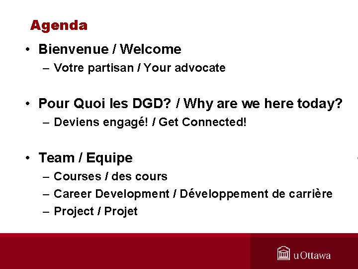 Agenda • Bienvenue / Welcome – Votre partisan / Your advocate • Pour Quoi