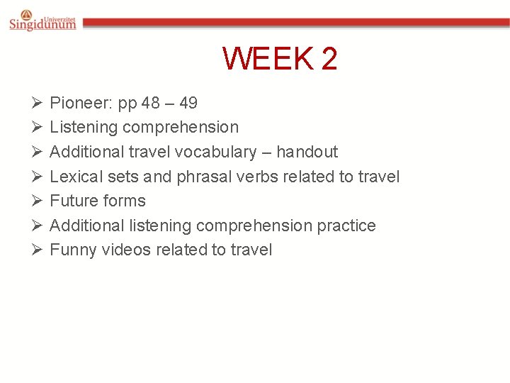 WEEK 2 Ø Ø Ø Ø Pioneer: pp 48 – 49 Listening comprehension Additional