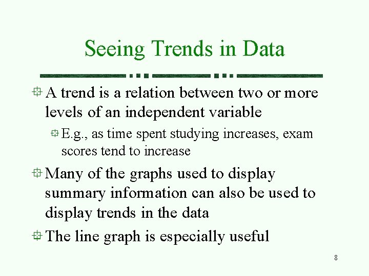 Seeing Trends in Data A trend is a relation between two or more levels