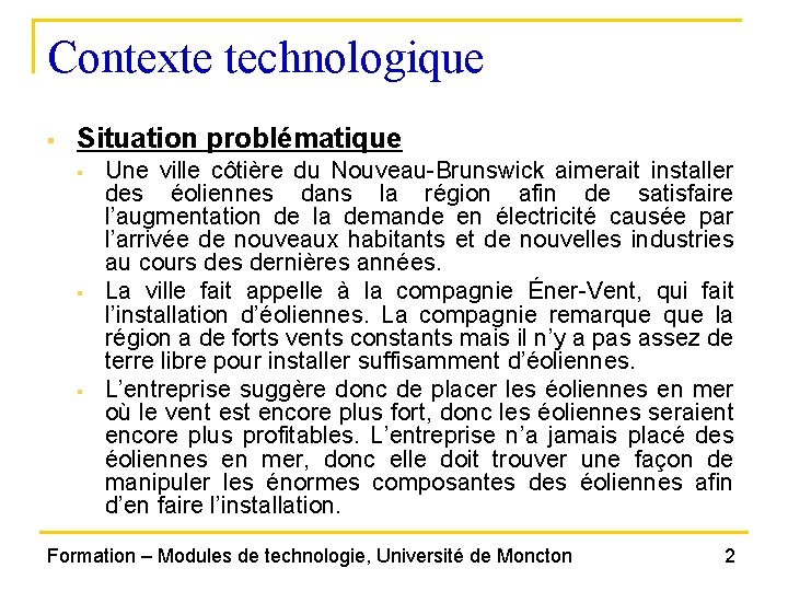 Contexte technologique § Situation problématique § § § Une ville côtière du Nouveau-Brunswick aimerait