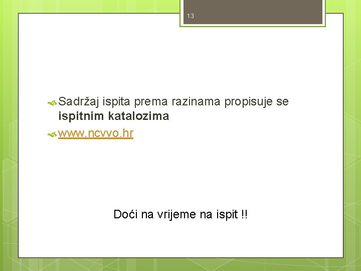 13 Sadržaj ispita prema razinama propisuje se ispitnim katalozima www. ncvvo. hr Doći na