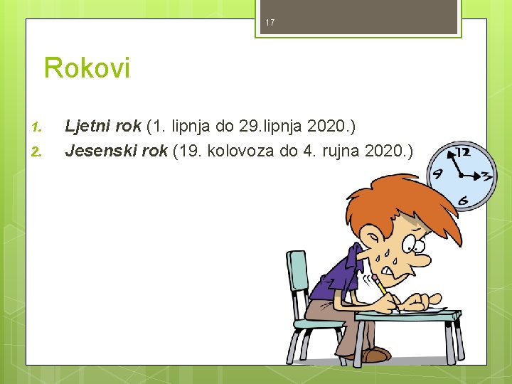 17 Rokovi 1. 2. Ljetni rok (1. lipnja do 29. lipnja 2020. ) Jesenski