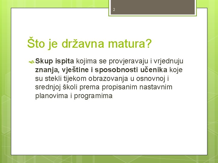 2 Što je državna matura? Skup ispita kojima se provjeravaju i vrjednuju znanja, vještine