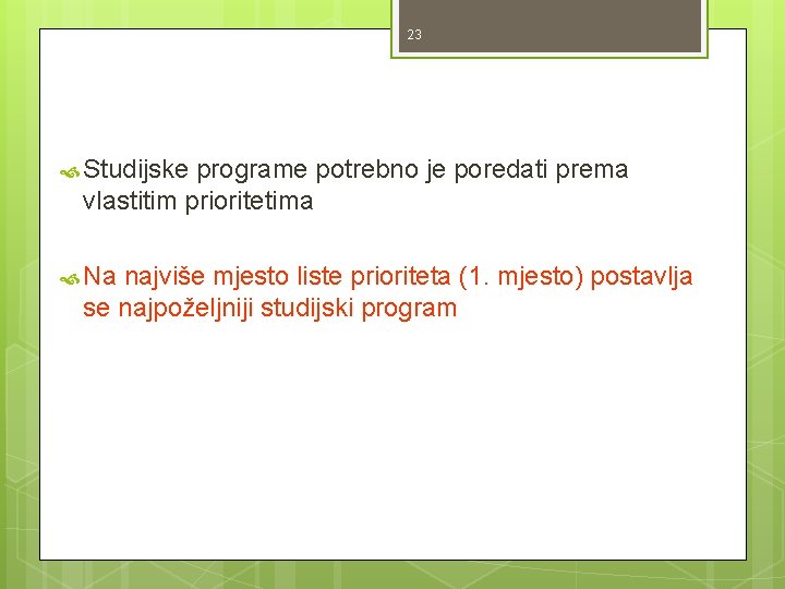 23 Studijske programe potrebno je poredati prema vlastitim prioritetima Na najviše mjesto liste prioriteta