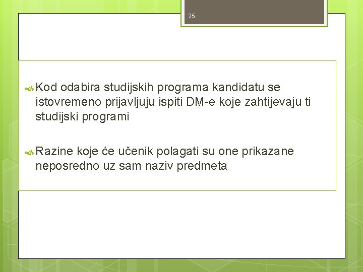 25 Kod odabira studijskih programa kandidatu se istovremeno prijavljuju ispiti DM-e koje zahtijevaju ti