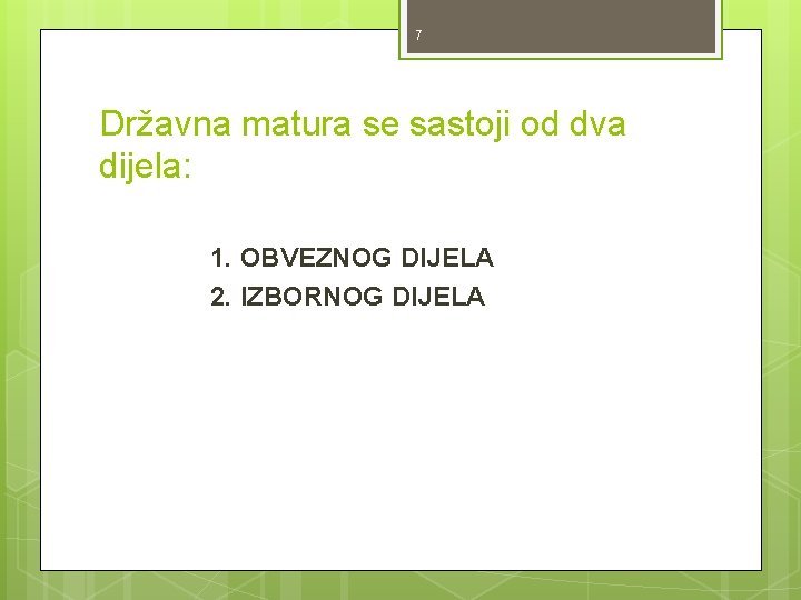 7 Državna matura se sastoji od dva dijela: 1. OBVEZNOG DIJELA 2. IZBORNOG DIJELA