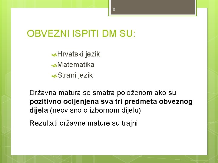 8 OBVEZNI ISPITI DM SU: Hrvatski jezik Matematika Strani jezik Državna matura se smatra