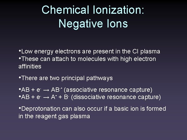 Chemical Ionization: Negative Ions • Low energy electrons are present in the CI plasma