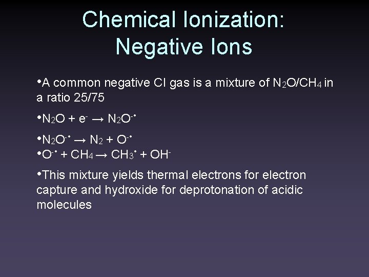 Chemical Ionization: Negative Ions • A common negative CI gas is a mixture of