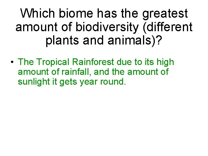 Which biome has the greatest amount of biodiversity (different plants and animals)? • The